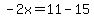 -2x=11-15