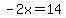 -2x=14