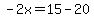 -2x=15-20