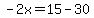 -2x=15-30