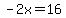 -2x=16