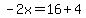 -2x=16%2B4