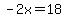 -2x=18
