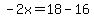 -2x=18-16