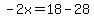-2x=18-28