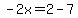 -2x=2-7