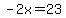 -2x=23