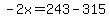 -2x=243-315