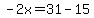 -2x=31-15
