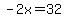 -2x=32