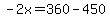 -2x=360-450
