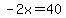 -2x=40