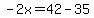 -2x=42-35