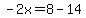 -2x=8-14