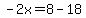 -2x=8-18