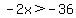 -2x%3E-36