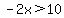 -2x%3E10