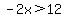 -2x%3E12