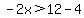 -2x%3E12-4