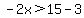 -2x%3E15-3