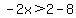 -2x%3E2-8