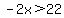 -2x%3E22
