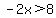 -2x%3E8