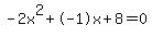 -2x%5E2%2B-1x%2B8+=+0