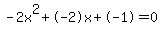 -2x%5E2%2B-2x%2B-1+=+0