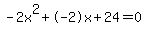 -2x%5E2%2B-2x%2B24+=+0