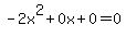 -2x%5E2%2B0x%2B0+=+0