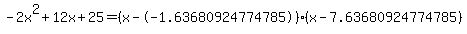 -2x%5E2%2B12x%2B25+=+%28x--1.63680924774785%29%2A%28x-7.63680924774785%29