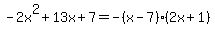 -2x%5E2%2B13x%2B7=-%28x-7%29%282x%2B1%29