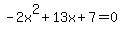 -2x%5E2%2B13x%2B7=0