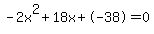 -2x%5E2%2B18x%2B-38+=+0