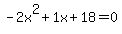-2x%5E2%2B1x%2B18+=+0