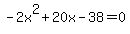 -2x%5E2%2B20x-38=0