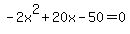 -2x%5E2%2B20x-50=0