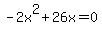 -2x%5E2%2B26x=0
