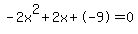 -2x%5E2%2B2x%2B-9+=+0