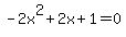 -2x%5E2%2B2x%2B1=0