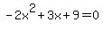 -2x%5E2%2B3x%2B9+=+0