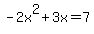 -2x%5E2%2B3x=7