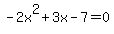 -2x%5E2%2B3x-7=0