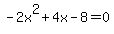 -2x%5E2%2B4x-8=0