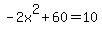 -2x%5E2%2B60=10
