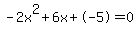 -2x%5E2%2B6x%2B-5+=+0