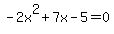 -2x%5E2%2B7x-5=0
