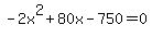 -2x%5E2%2B80x-750=0