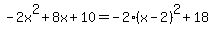 -2x%5E2%2B8x%2B10=-2%28x-2%29%5E2%2B18